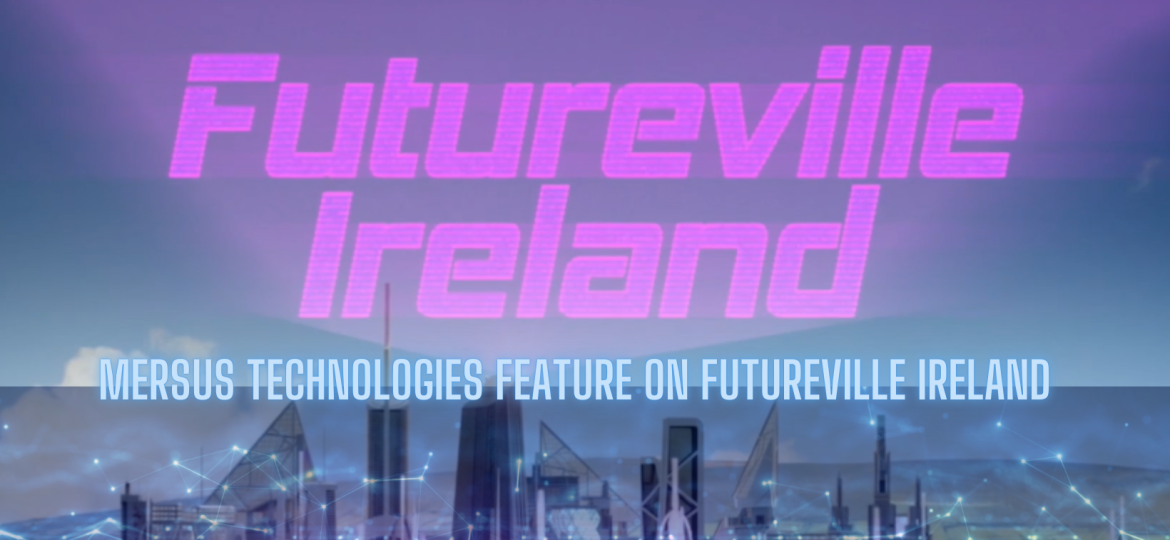 Futureville Ireland promotional graphic featuring futuristic cityscape and Mersus Technologies' involvement in immersive technology innovation.